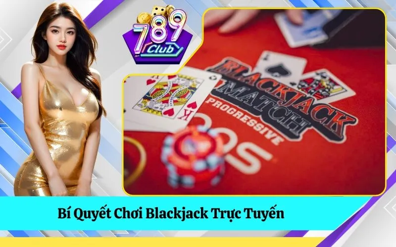 Bí Quyết Chơi Blackjack Trực Tuyến