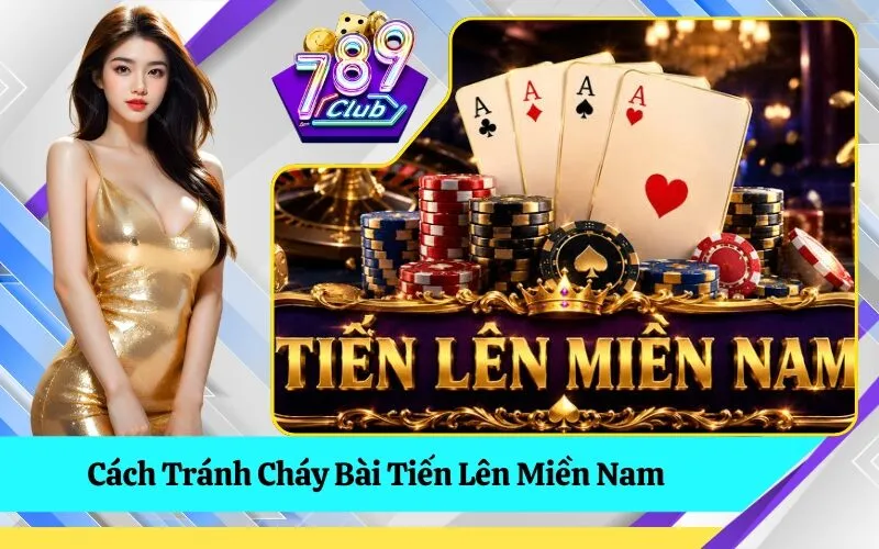 Cách Tránh Cháy Bài Tiến Lên Miền Nam