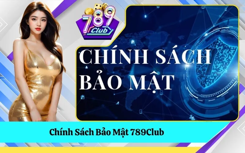 Chính Sách Bảo Mật 789Club