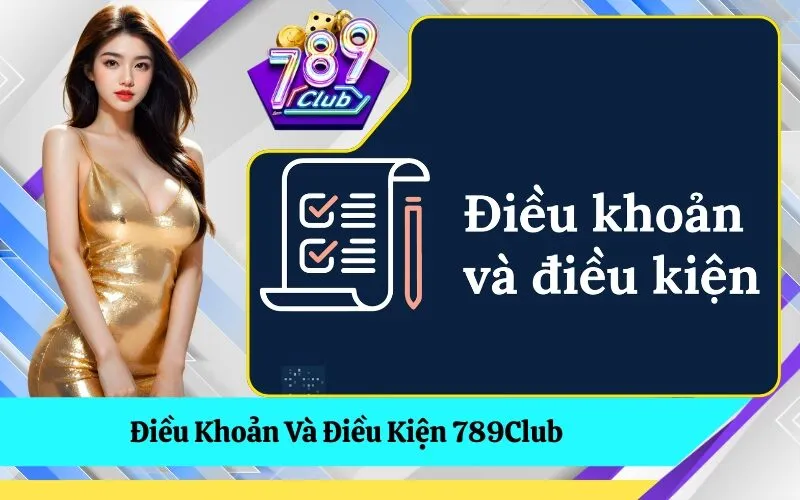 Điều Khoản Và Điều Kiện 789Club