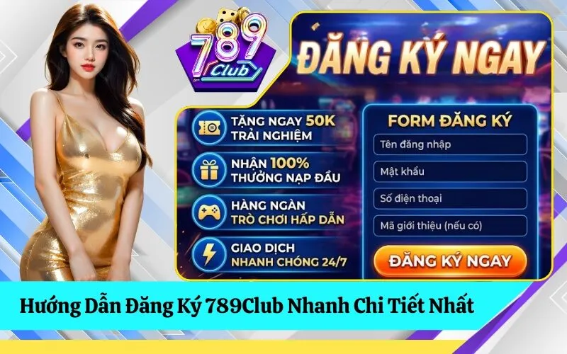 Hướng Dẫn Đăng Ký 789Club Nhanh Chi Tiết Nhất