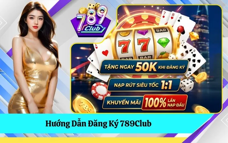 Hướng Dẫn Đăng Ký 789Club