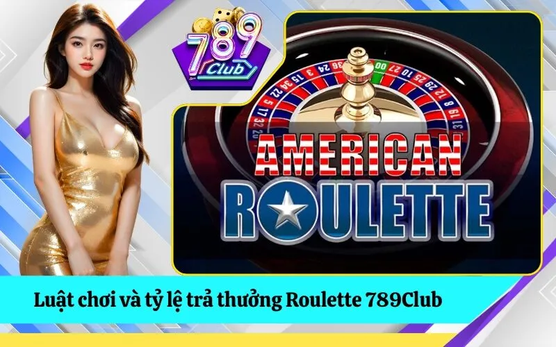 Luật chơi và tỷ lệ trả thưởng Roulette 789Club