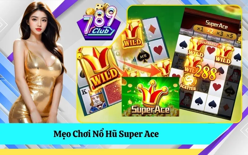 Mẹo Chơi Nổ Hũ Super Ace
