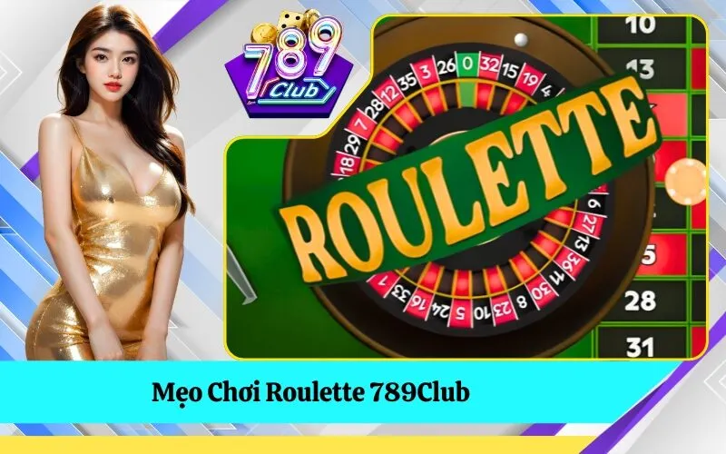 Mẹo Chơi Roulette 789Club