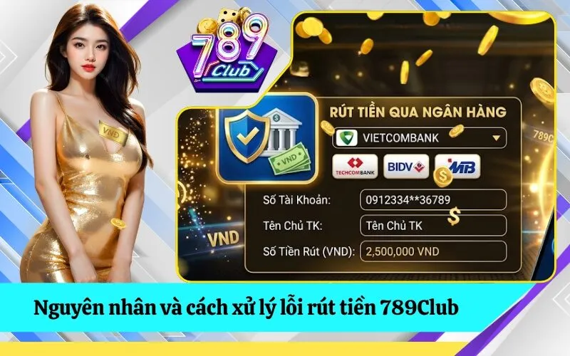 Nguyên nhân và cách xử lý lỗi rút tiền 789Club