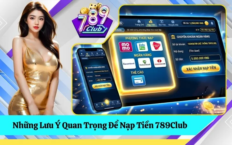 Những Lưu Ý Quan Trọng Để Nạp Tiền 789Club