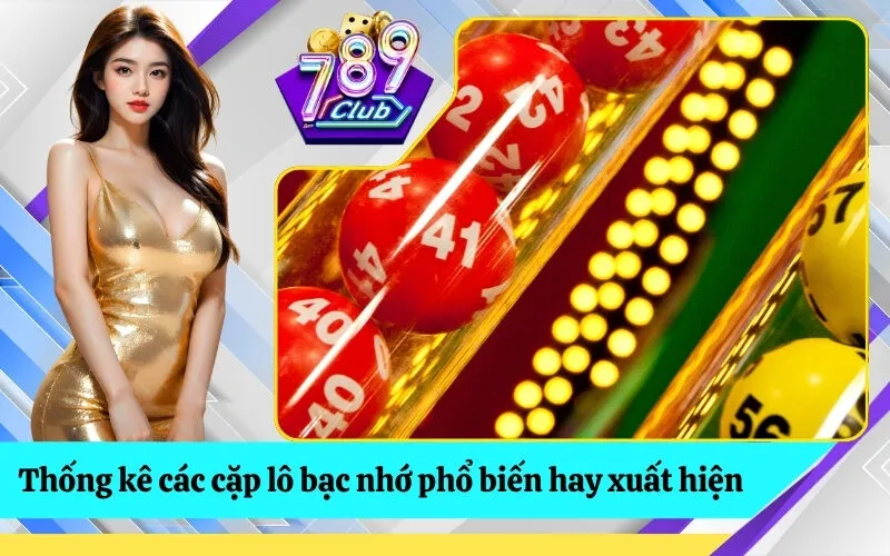 Thống kê các cặp lô bạc nhớ phổ biến hay xuất hiện