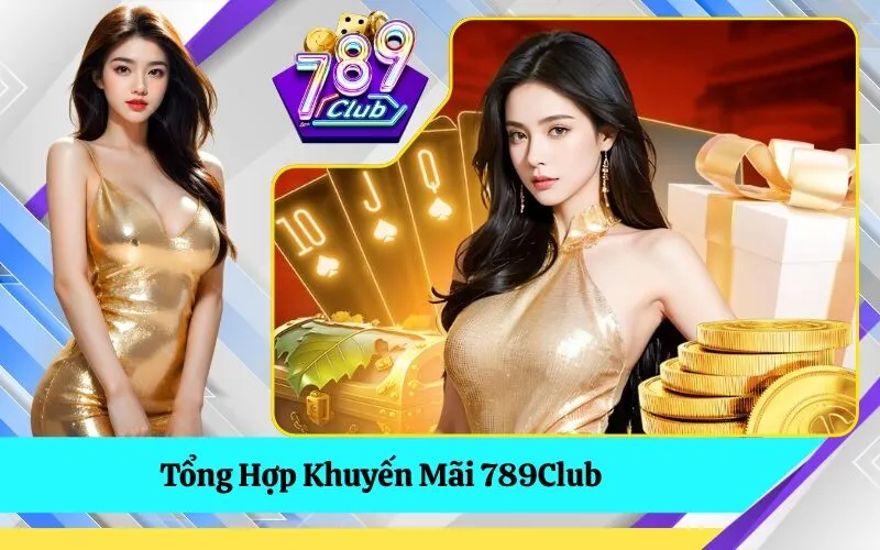 Tổng Hợp Khuyến Mãi 789Club